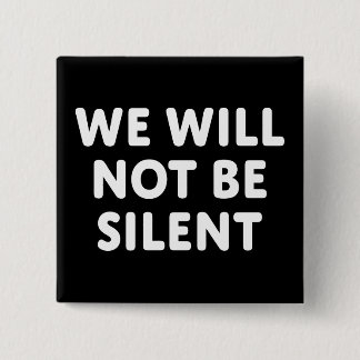 We Will Not Be Silent 15 Cm Square Badge