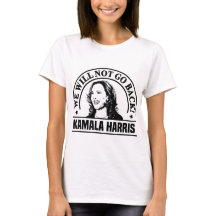 We will not go back Kamala Harris Women's T-Shirt