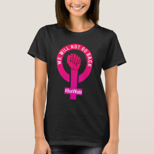 We Will Not Go Back Protect Roe V Wade Pro Choice  T-Shirt