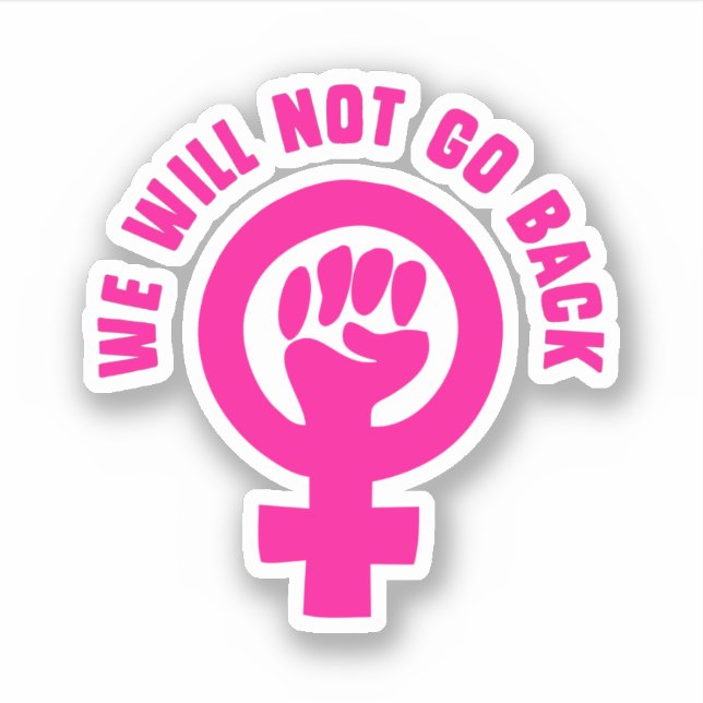 We Will Not Go Back Roe v. Wade Pro-Choice (Front)