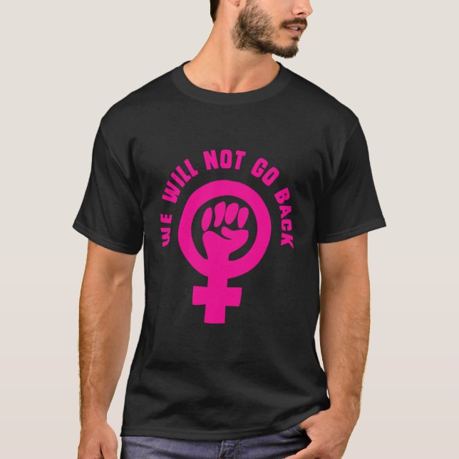 We Will Not Go Back Roe v. Wade Pro-Choice T-Shirt (Front)