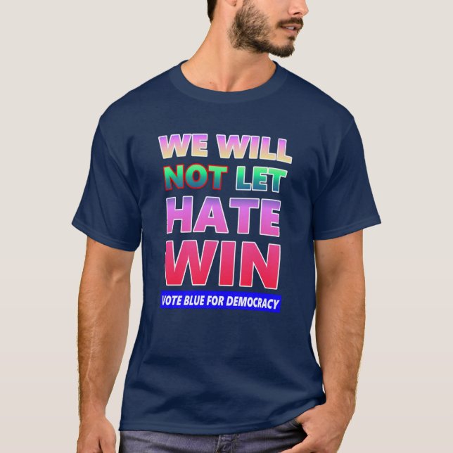 We Will Not Let Hate Win T-Shirt (Front)
