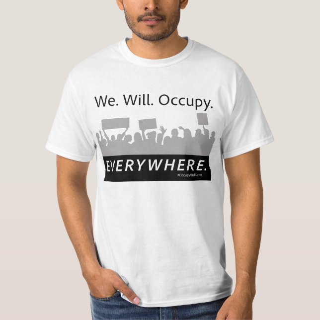 We. Will. Occupy. Everywhere. Occupy Wall Street T-Shirt (Front)