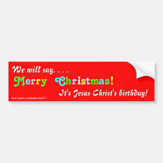 "We will say Merry Christmas!" bumper sticker