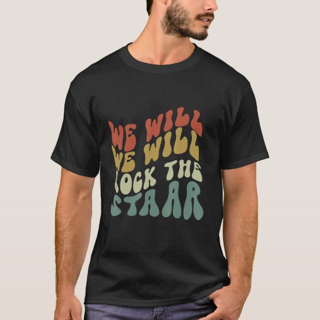 We Will We Will Rock The Staar Testing Shirts for  (Front)