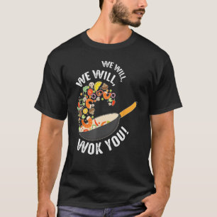We Will Wok you Funny Saying Food Pun Chef Chinese T-Shirt