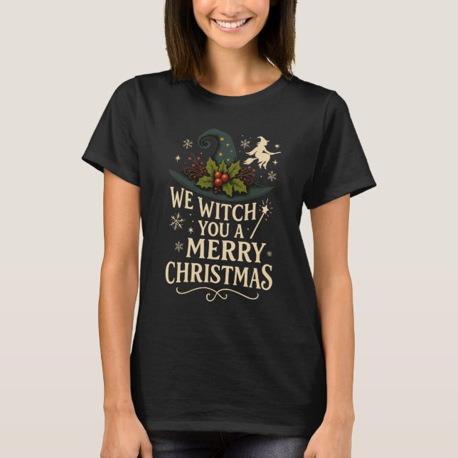We Witch You a Merry Christmas T-Shirt (Front)