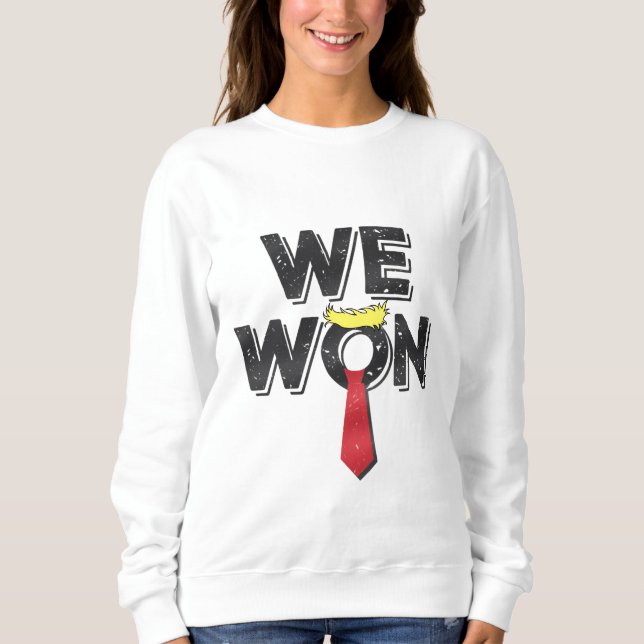 We Won Donald Trump 2024 Sweatshirt (Front)