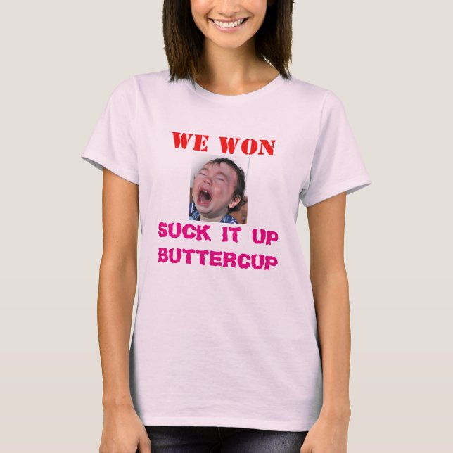WE WON, YOU LOST, GET OVER IT T-Shirt (Front)