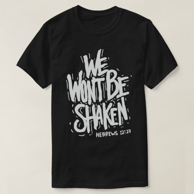 We Won't Be Shaken Hebrews 1227 Christian Bible Ve T-Shirt (Design Front)