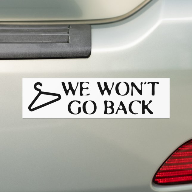 We Won't Go Back Hanger Roe v. Wade Pro-Choice Bumper Sticker (On Car)