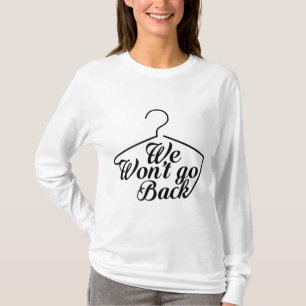We Won't Go Back Pro Choice Roe V Wade Womens Prot T-Shirt