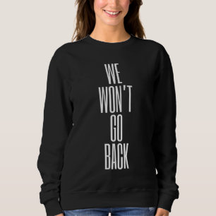 We Won't Go Back Pro-choice Sweatshirt