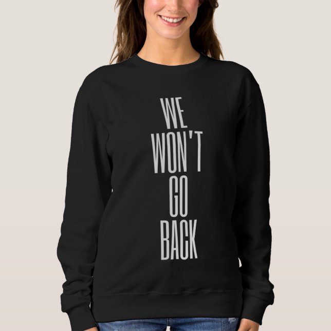We Won't Go Back Pro-choice Sweatshirt (Front)
