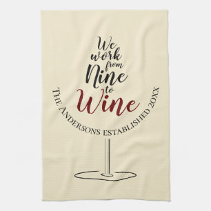 We Work from Nine to WIne Bar or Tea Towel