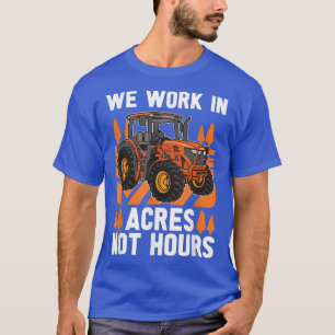 We Work In Acres Not Hours Farmer Motherland Oldsc T-Shirt