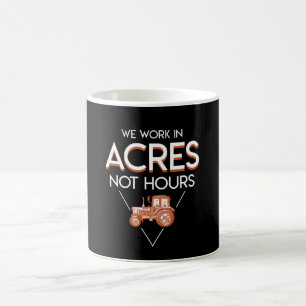 We Work In Acres Not Hours Farmer Saying Coffee Mug