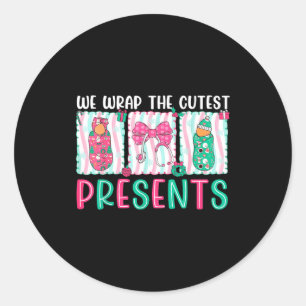 We Wrap The Cutest Presents Labor & Delivery N Classic Round Sticker