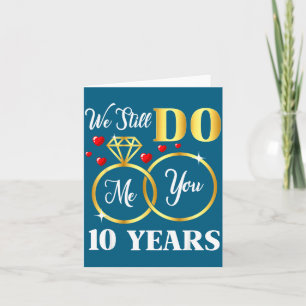 We Years Still 10 Marriage 10th Wedding Card