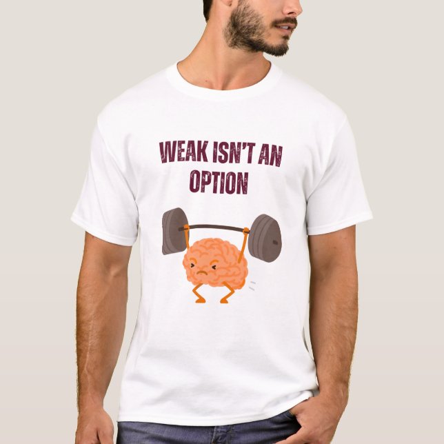 Weak Isn’t an Option T-Shirt (Front)