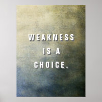 Weakness is a Choice.
