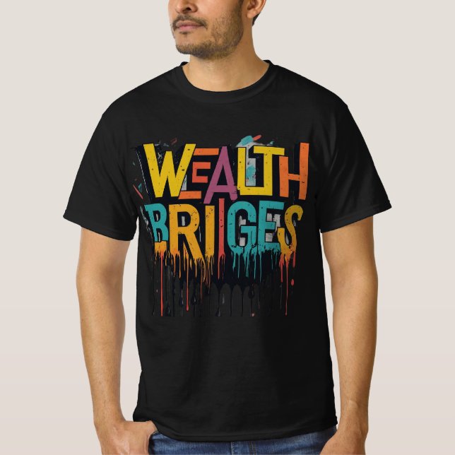 Wealth Builds Bridges T-Shirt (Front)