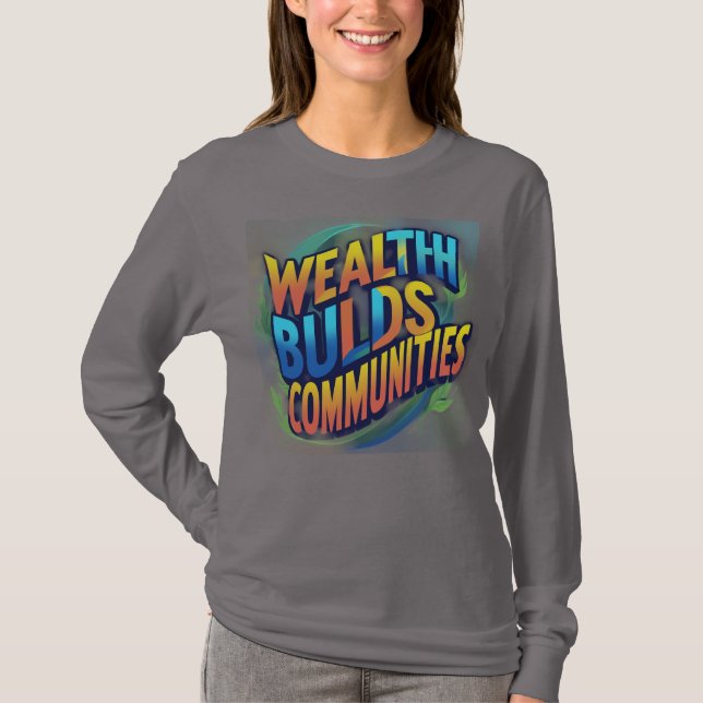 Wealth Builds Communities: Dynamic Empowerment T-Shirt (Front)