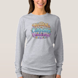 Wealth Cultivates Communities Inspirational T-Shir T-Shirt