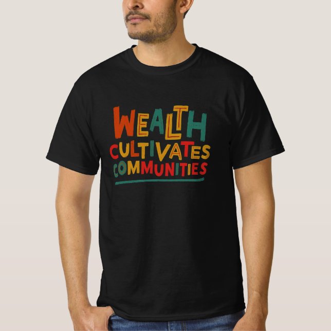 Wealth Cultivates Communities T-Shirt (Front)