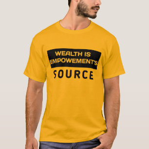 Wealth is empowerment source T-Shirt