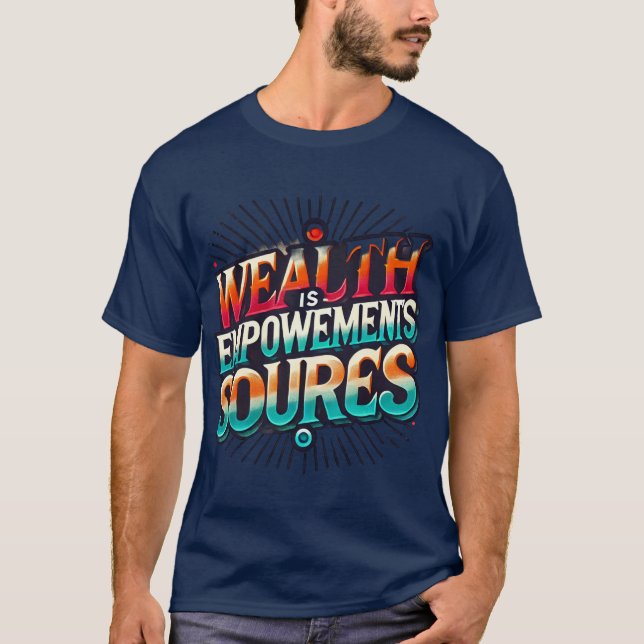 "Wealth is Empowerment's Source" Designed  T-Shirt (Front)