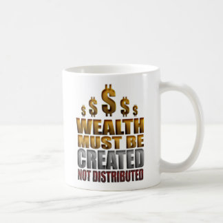 Wealth Must Be Created Not Distributed Mug