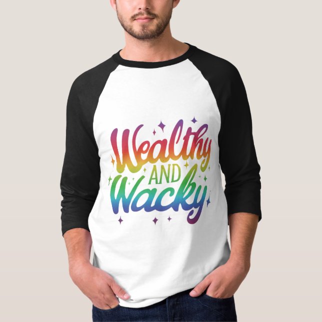 Wealthy and wacky  T-Shirt (Front)