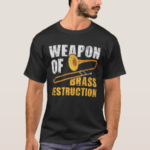 Weapon Of Brass Destruction Trombone Player Jazz T-Shirt