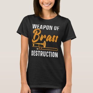 Weapon Of Brass Destruction Trombone Player Musici T-Shirt