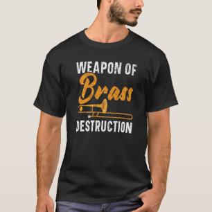 Weapon Of Brass Destruction Trombone Player Musici T-Shirt