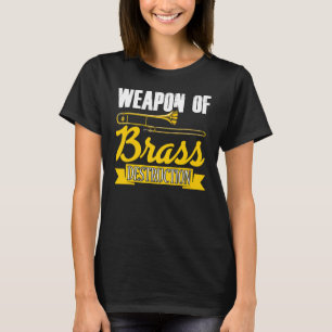 Weapon Of Brass Destruction Trombone Player Trombo T-Shirt