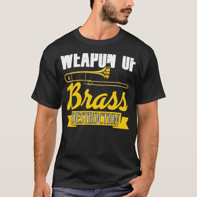 Weapon Of Brass Destruction Trombone Player Trombo T-Shirt (Front)