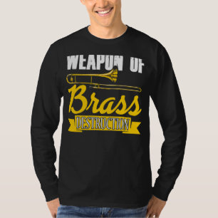 Weapon Of Brass Destruction Trombone Player Trombo T-Shirt