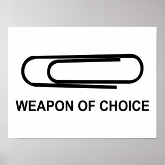 Weapon Of Choice Paper Clip - Funny Paperclip Poster