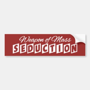 Weapon of Mass Seduction custom bumpersticker Bumper Sticker