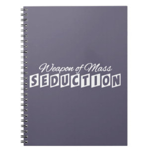 Weapon of Mass Seduction custom notebook