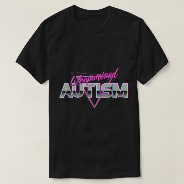 Weaponised Autism  T-Shirt (Design Front)