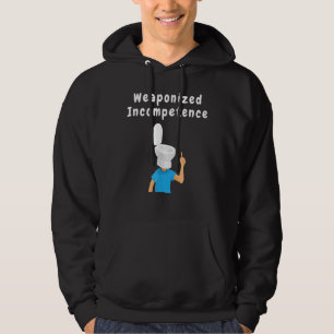 Weaponised Incompetence Hoodie