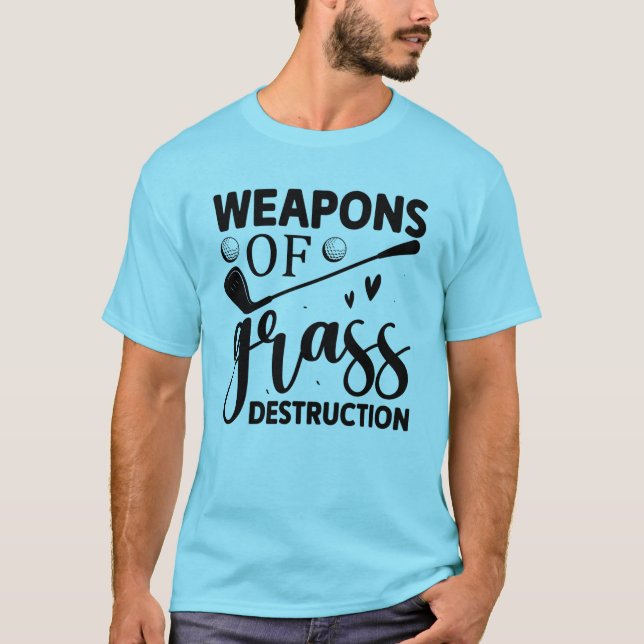 Weapons of grass destruction; golfing typography T-Shirt (Front)