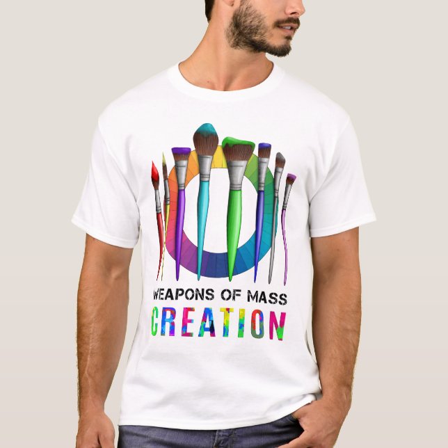 Weapons Of Mass Creation Funny Artist Painter T-Shirt (Front)