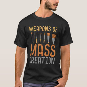 Weapons Of Mass Creation Paint Brushes Artist Pain T-Shirt