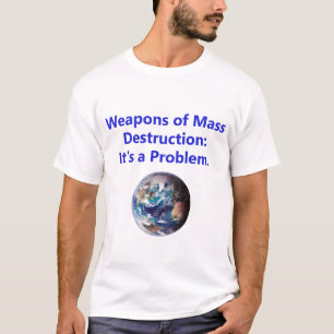 Weapons of Mass Destruction - Its A Problem T-Shirt