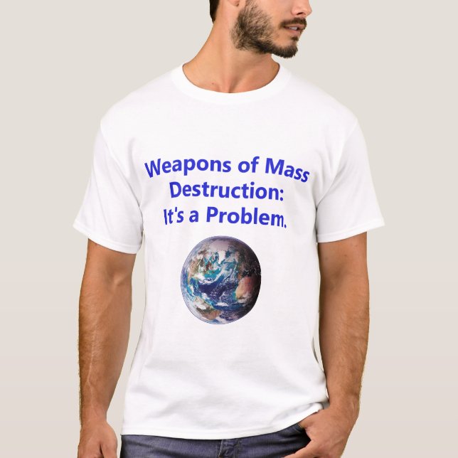Weapons of Mass Destruction - Its A Problem T-Shirt (Front)