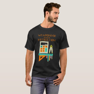 Weapons of Math Instruction Math Teacher T-shirt